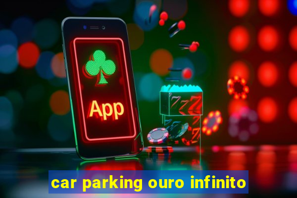 car parking ouro infinito